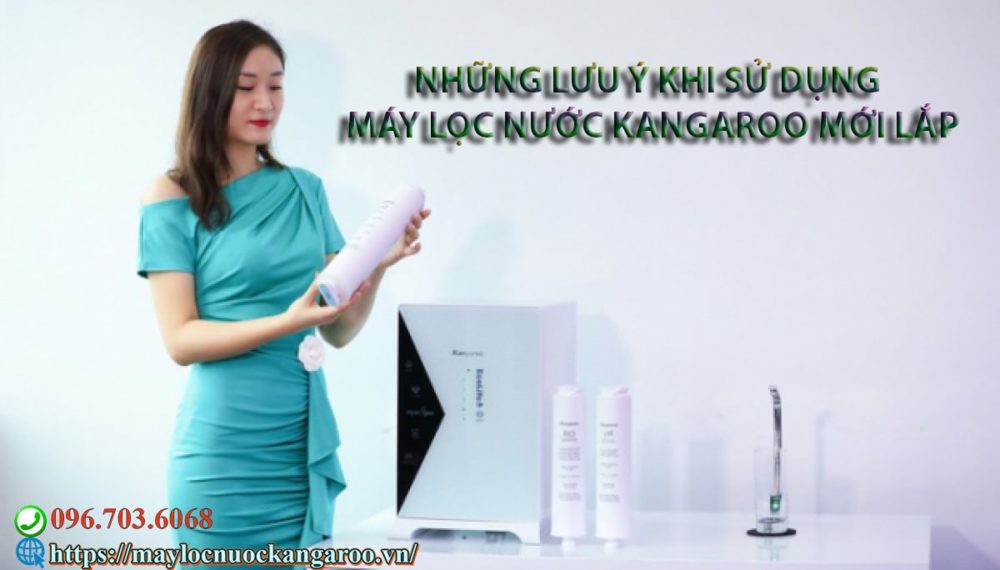 Nhung Luu Y Khi Su Dung May Loc Nuoc Kangaroo Moi Lap Min